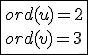 \fbox{ord(u)=2\\ord(v)=3}